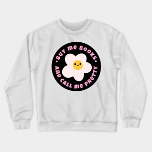 Buy me books and call me pretty Crewneck Sweatshirt